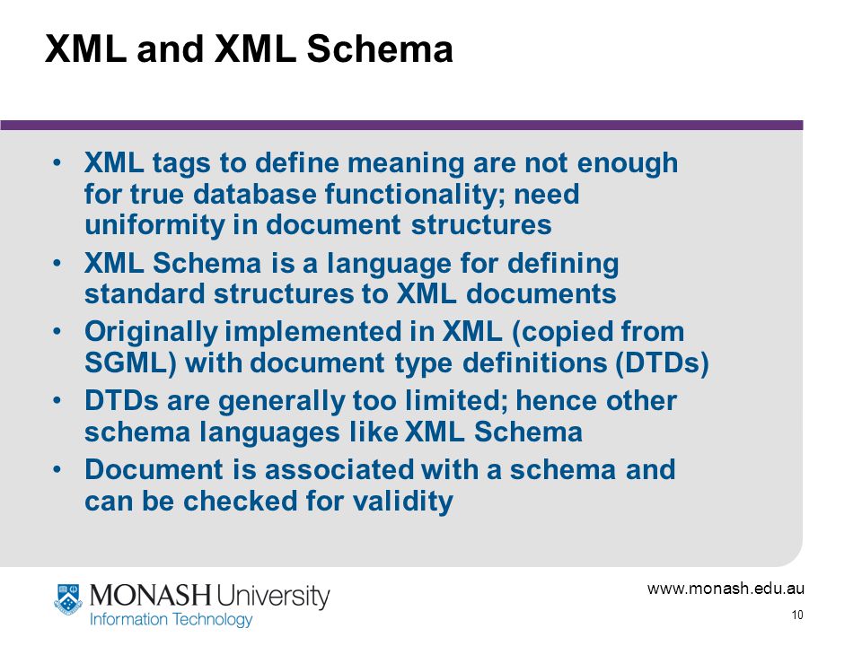 XML and XML Schema XML tags to define meaning are not enough for true database functionality; need uniformity in document structures.