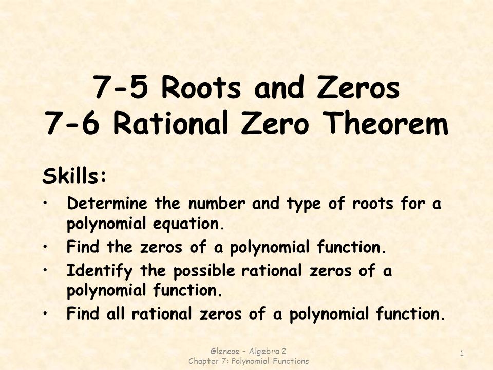 7-5 Roots and Zeros 7-6 Rational Zero Theorem
