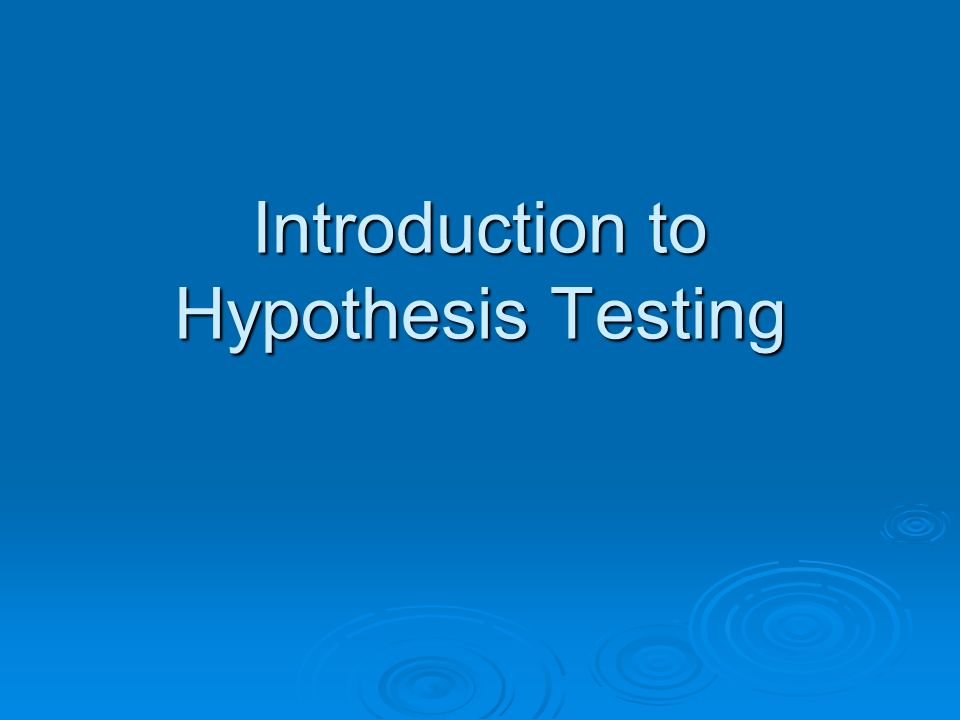 Introduction to Hypothesis Testing