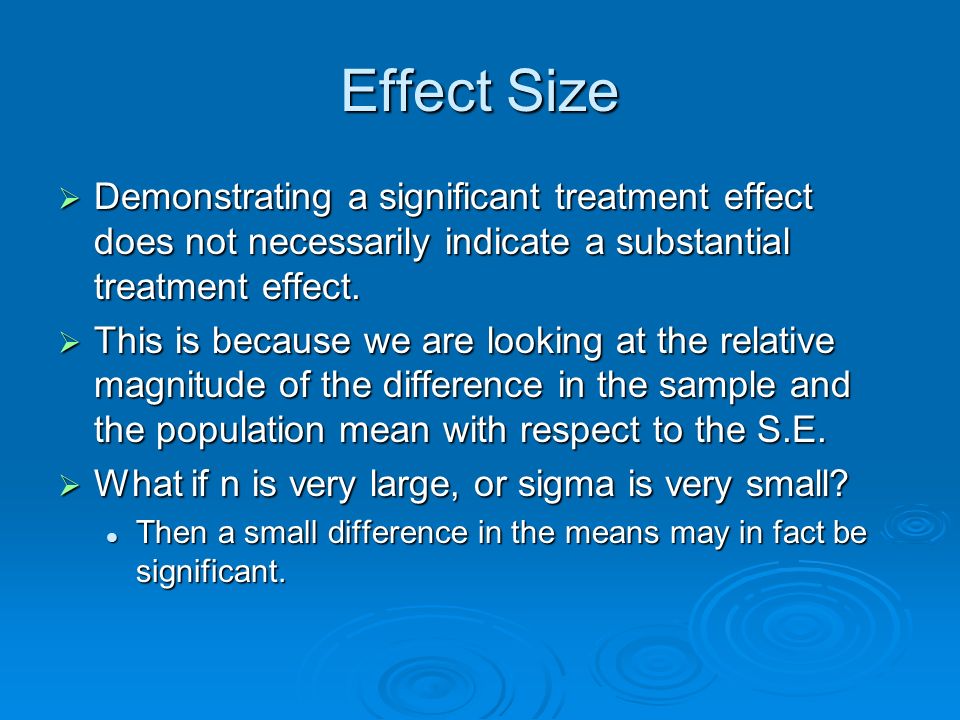 Effect Size Demonstrating a significant treatment effect does not necessarily indicate a substantial treatment effect.