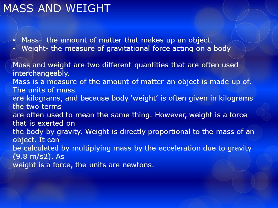MASS AND WEIGHT Mass- the amount of matter that makes up an object.