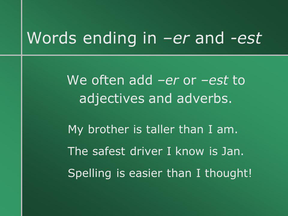 Words ending in -er and -est.