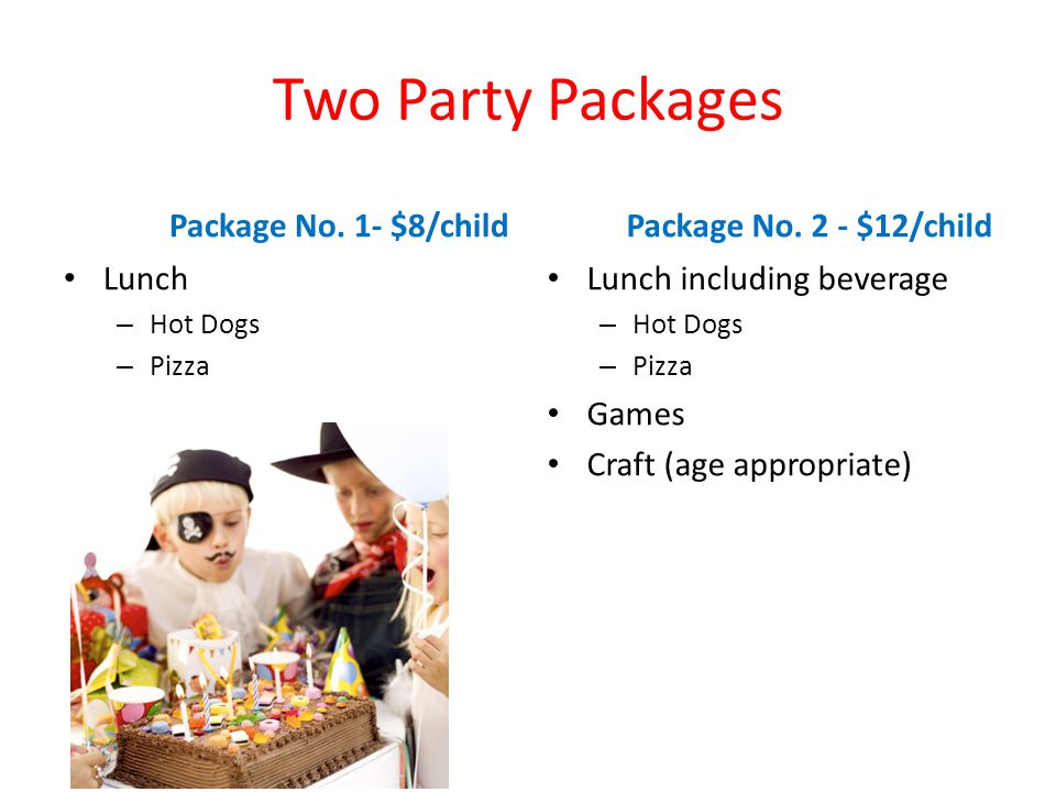 Two Party Packages Package No. 1- $8/child Package No. 2 - $12/child