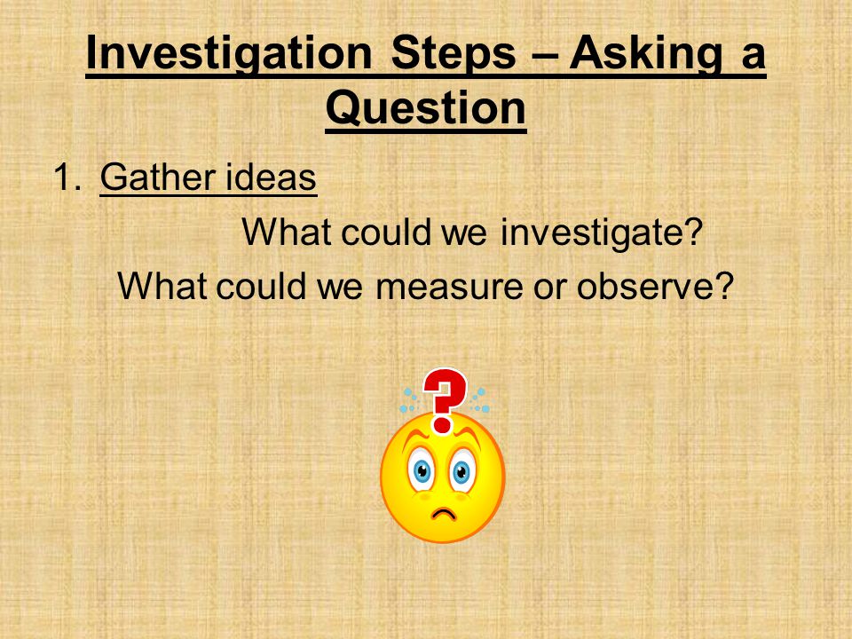 Investigation Steps – Asking a Question