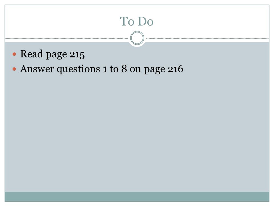 To Do Read page 215 Answer questions 1 to 8 on page 216