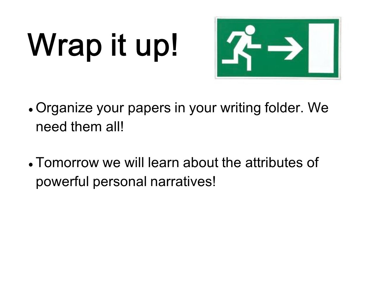 Wrap it up! Organize your papers in your writing folder. We need them all!