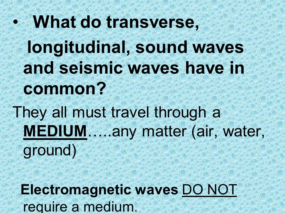 longitudinal, sound waves and seismic waves have in common