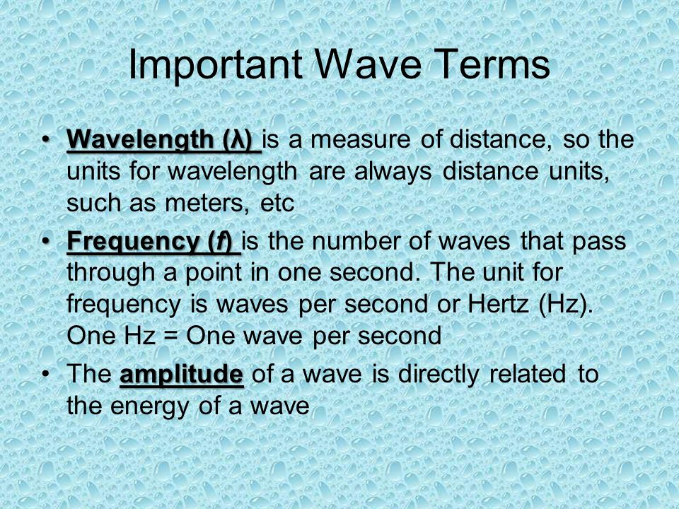 Important Wave Terms Wavelength (λ) is a measure of distance, so the units for wavelength are always distance units, such as meters, etc.