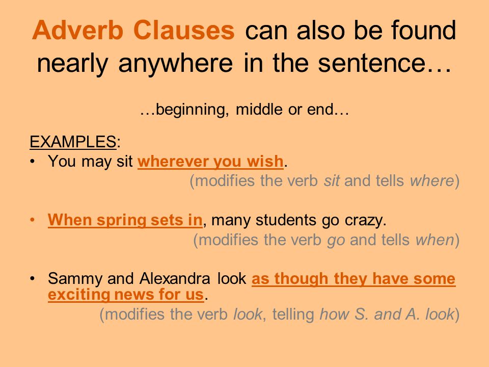 Adverb Clauses can also be found nearly anywhere in the sentence…