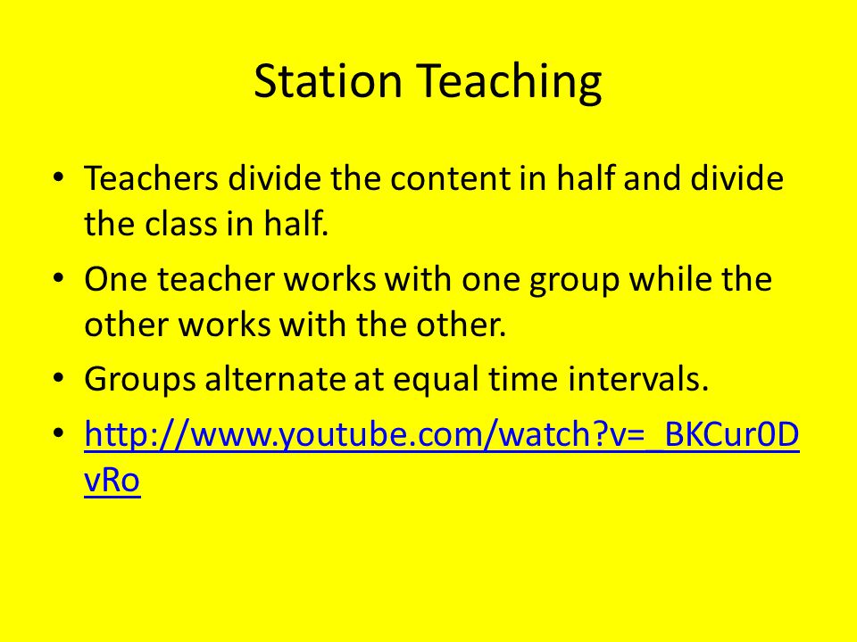 Station Teaching Teachers divide the content in half and divide the class in half.