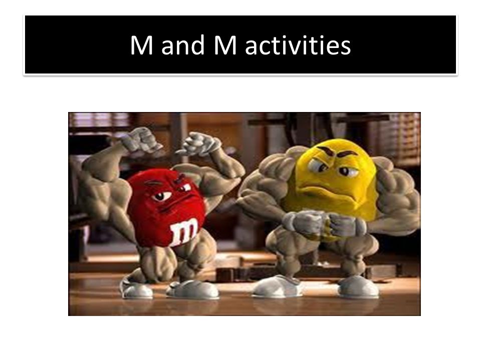 M and M activities