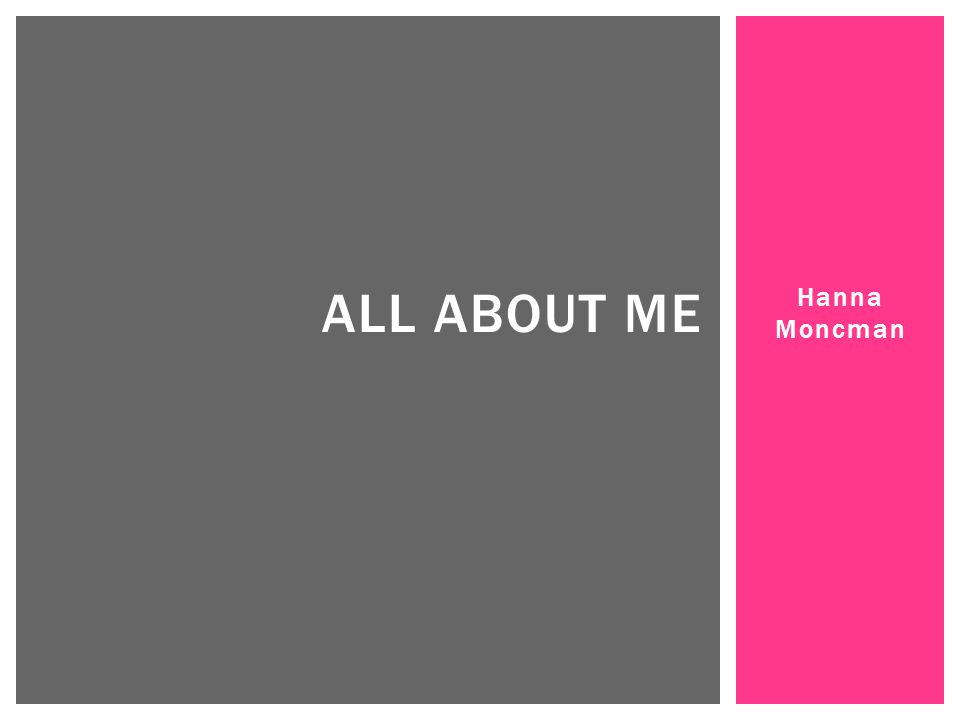 All About Me Hanna Moncman