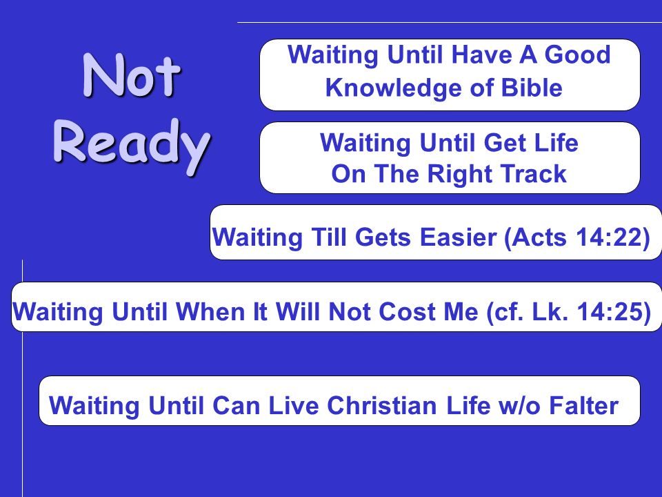 Not Ready Waiting Until Have A Good Knowledge of Bible