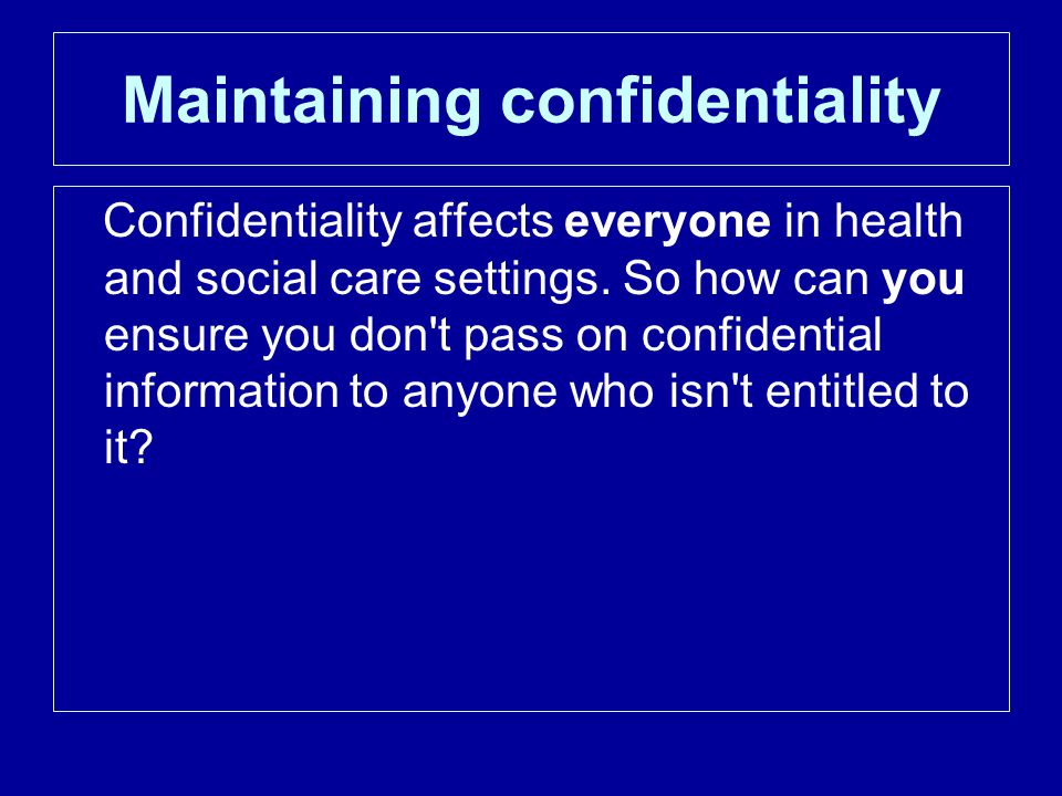 Maintaining confidentiality
