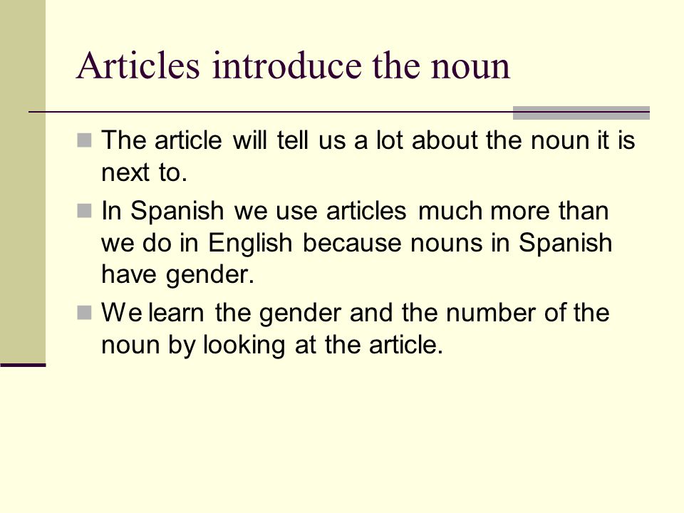 Articles introduce the noun