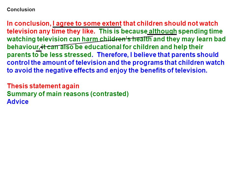 Thesis statement again Summary of main reasons (contrasted) Advice