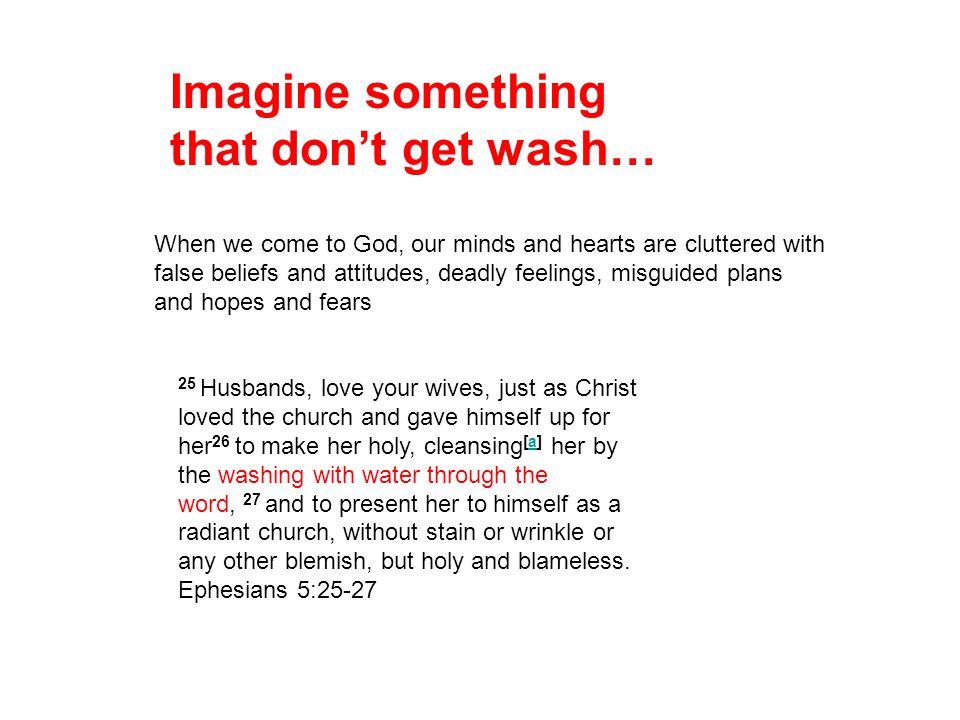 Imagine something that don’t get wash…