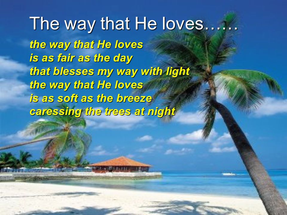 The way that He loves……