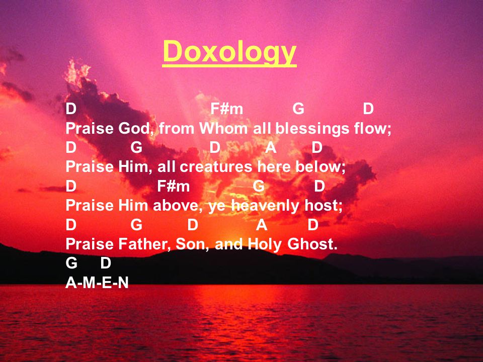 Doxology D F#m G D Praise God, from Whom all blessings flow;