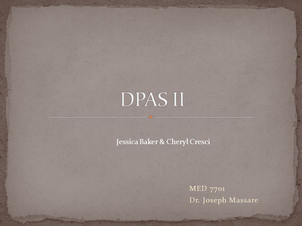 DPAS II Jessica Baker & Cheryl Cresci MED 7701 Dr. Joseph Massare
