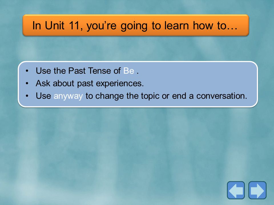 In Unit 11, you’re going to learn how to…