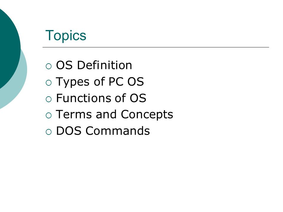 Topics OS Definition Types of PC OS Functions of OS Terms and Concepts