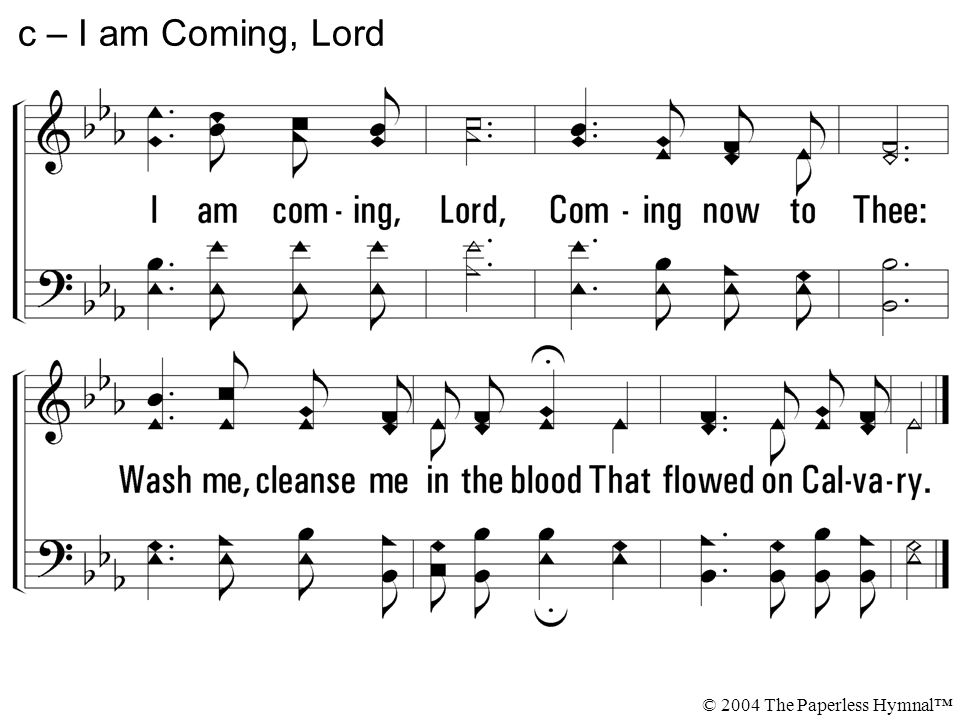 c – I am Coming, Lord I am coming, Lord, Coming now to Thee: