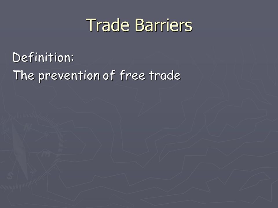 Trade Barriers Definition: The prevention of free trade