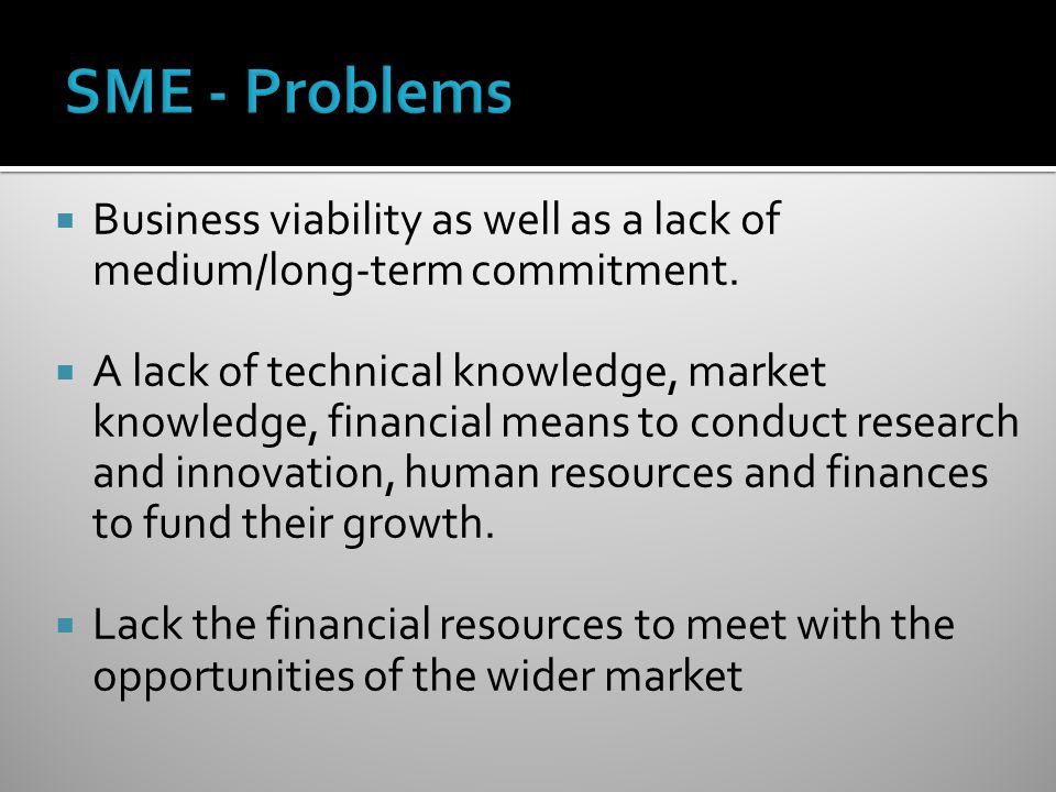SME - Problems Business viability as well as a lack of medium/long-term commitment.