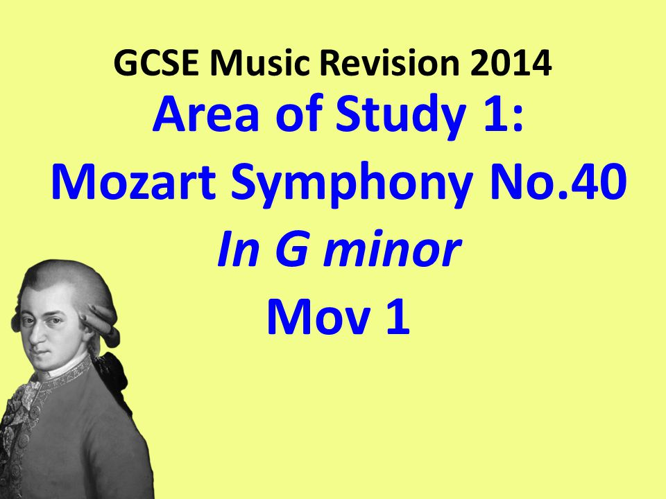 Area of Study 1: Mozart Symphony No.40 In G minor Mov 1