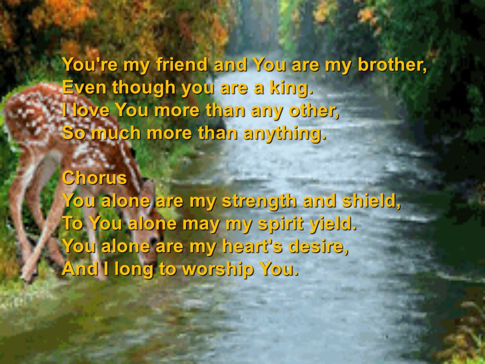 You re my friend and You are my brother,