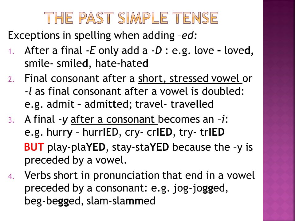 The past simple tense Exceptions in spelling when adding –ed: