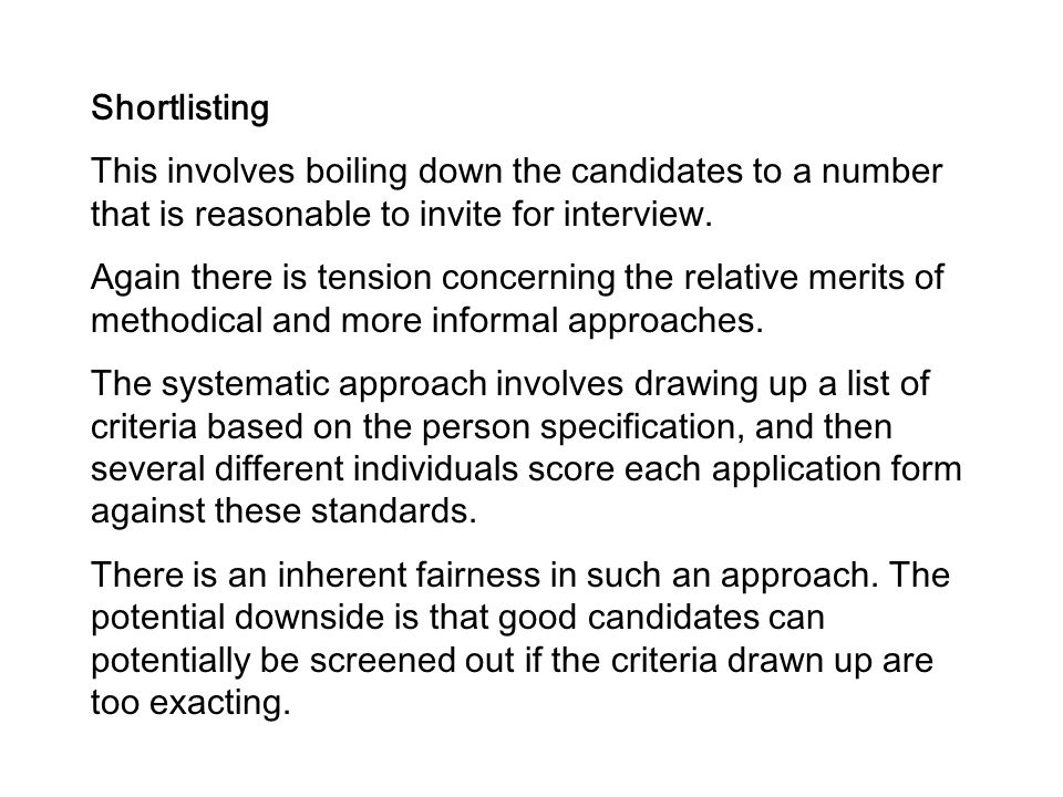 Shortlisting This involves boiling down the candidates to a number that is reasonable to invite for interview.