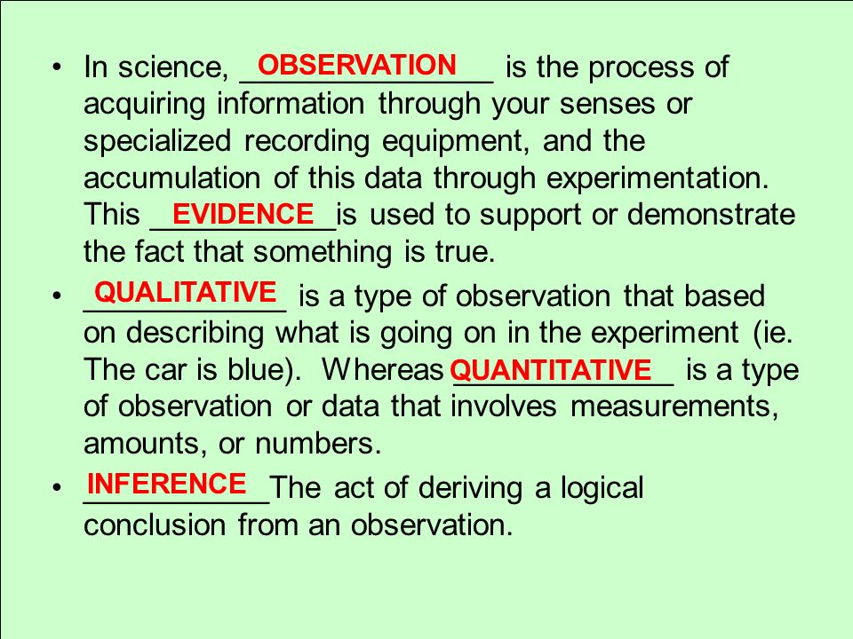 In science, _______________ is the process of acquiring information through your senses or specialized recording equipment, and the accumulation of this data through experimentation. This ___________is used to support or demonstrate the fact that something is true.