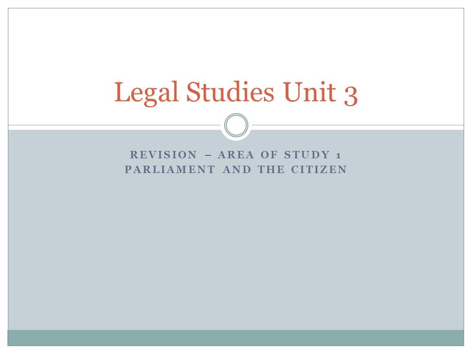 Revision – AREA OF STUDY 1 PARLIAMENT AND THE CITIZEN