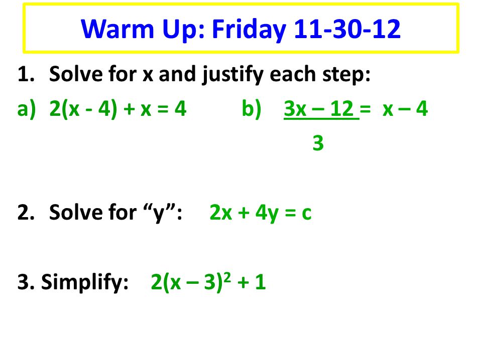Warm Up: Friday Solve for x and justify each step: