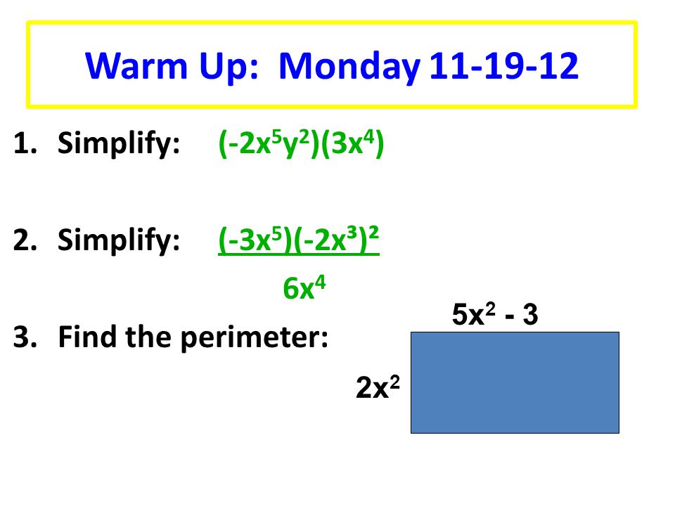 Warm Up: Monday Simplify: (-2x5y2)(3x4)