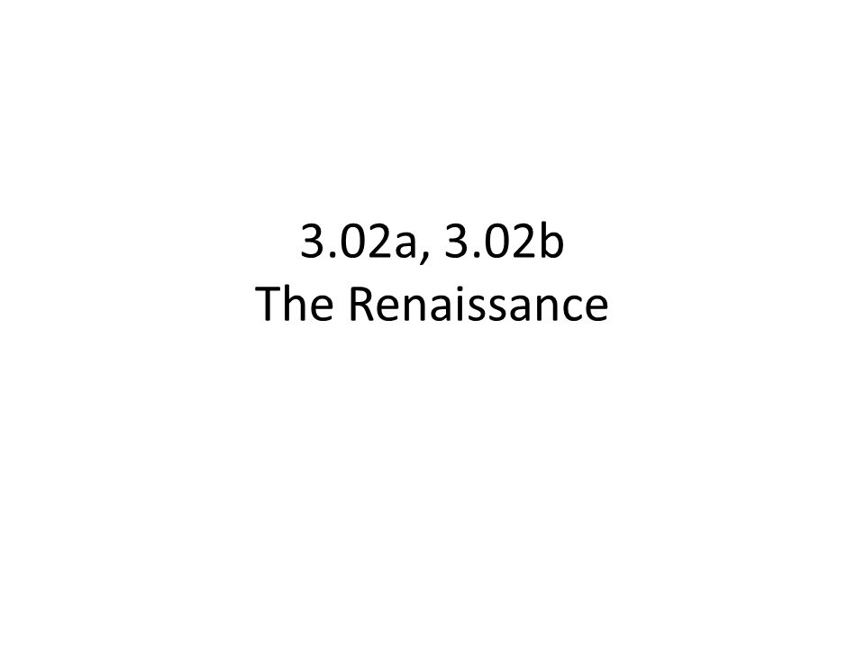3.02a, 3.02b The Renaissance
