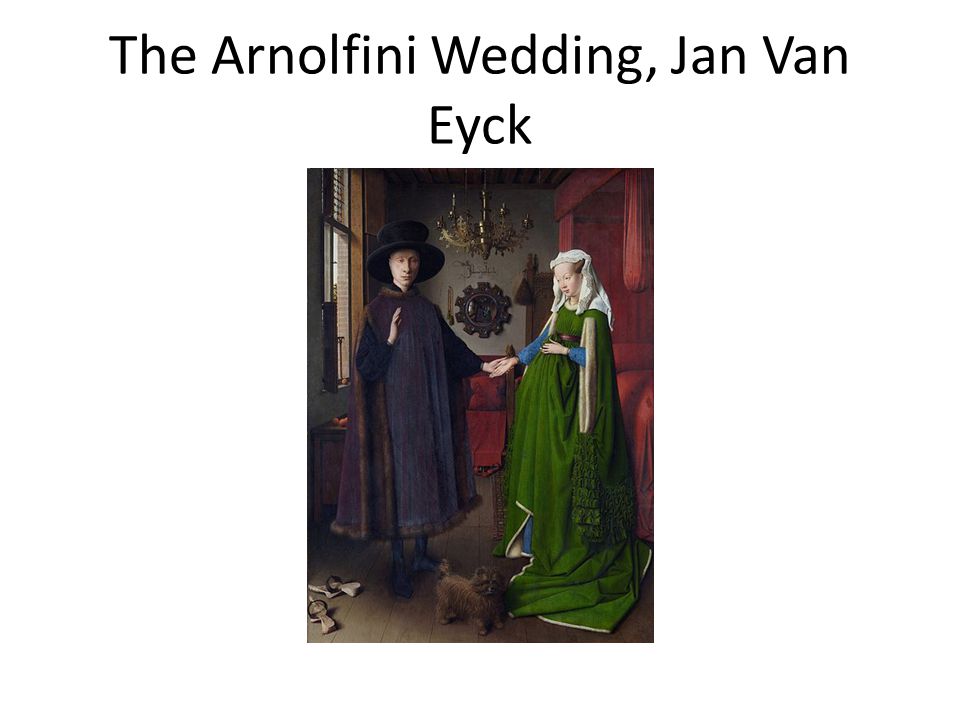 The Arnolfini Wedding, Jan Van Eyck