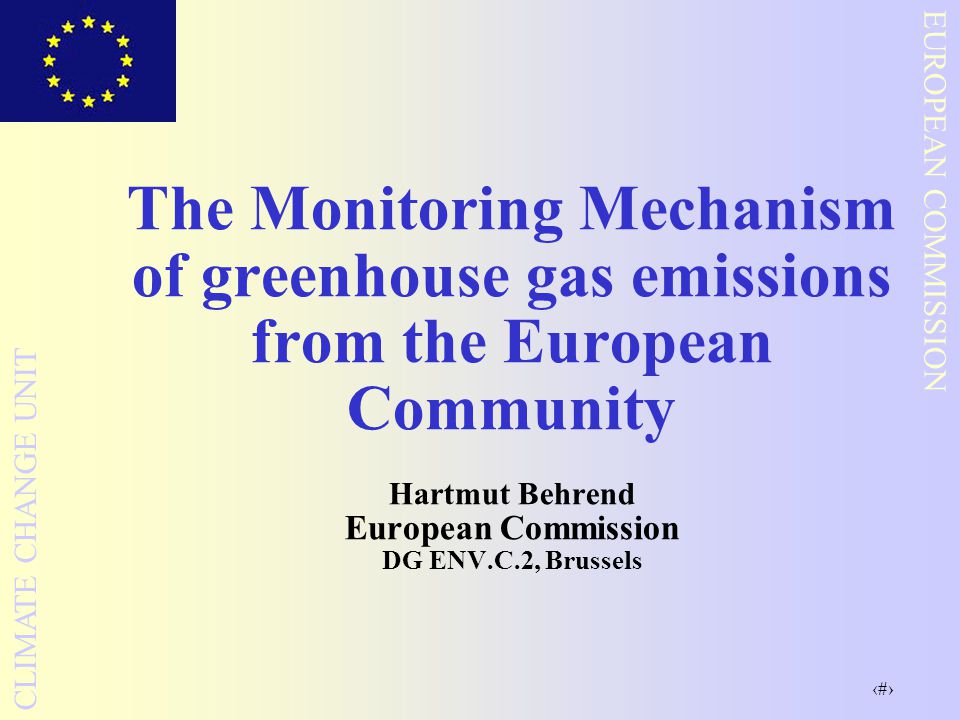 The Monitoring Mechanism of greenhouse gas emissions from the European Community Hartmut Behrend European Commission DG ENV.C.2, Brussels