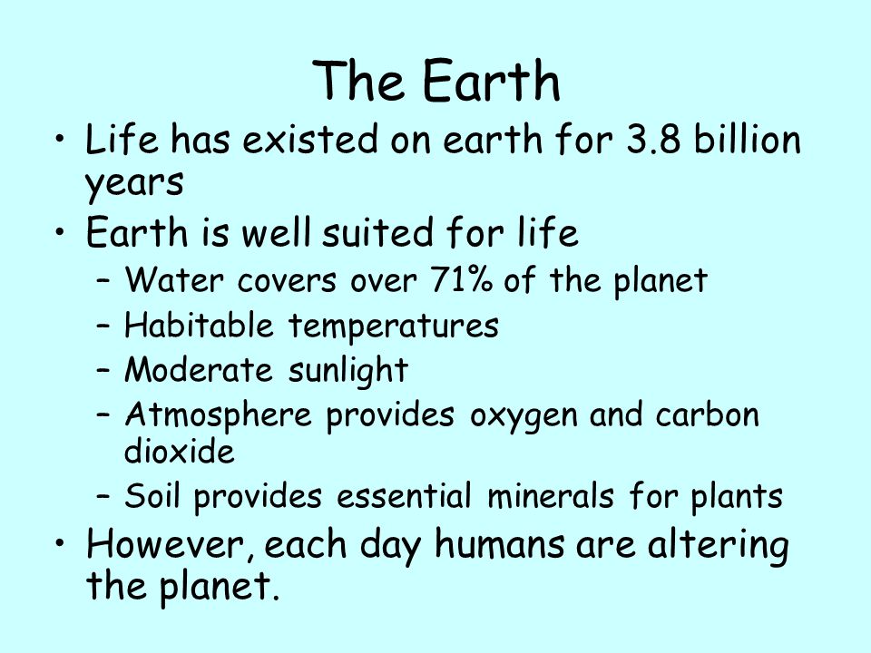 The Earth Life has existed on earth for 3.8 billion years