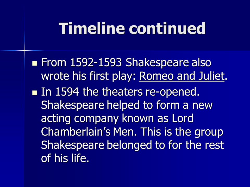 Timeline continued From Shakespeare also wrote his first play: Romeo and Juliet.