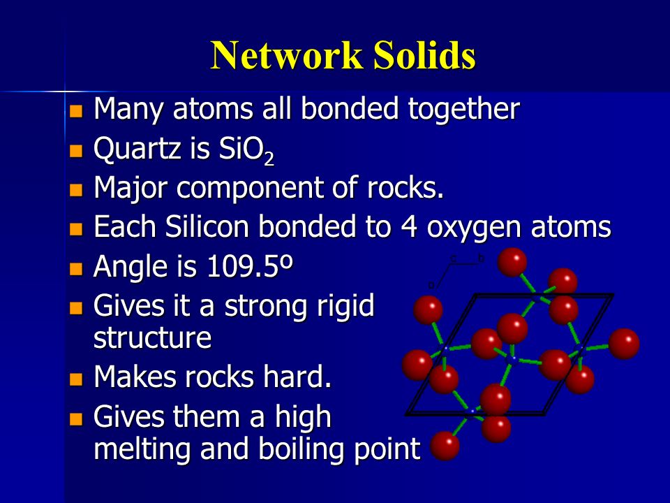 Network Solids Many atoms all bonded together Quartz is SiO2