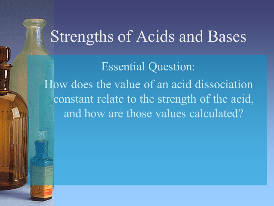 Strengths of Acids and Bases