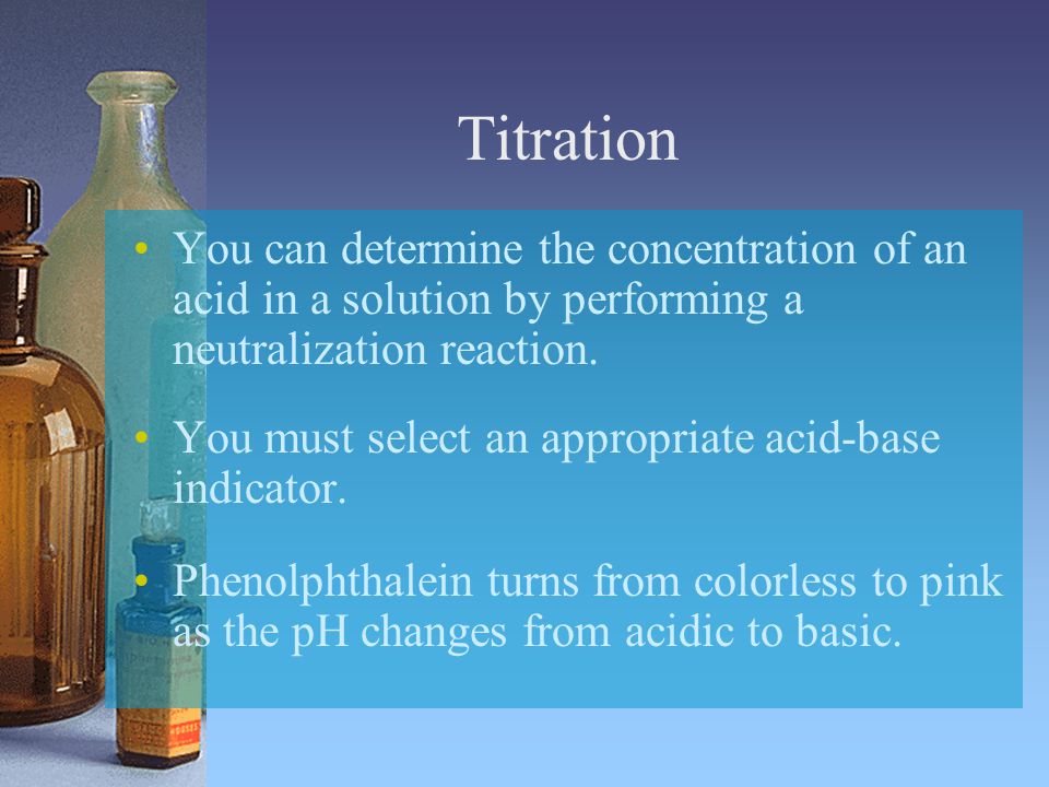 Titration You can determine the concentration of an acid in a solution by performing a neutralization reaction.