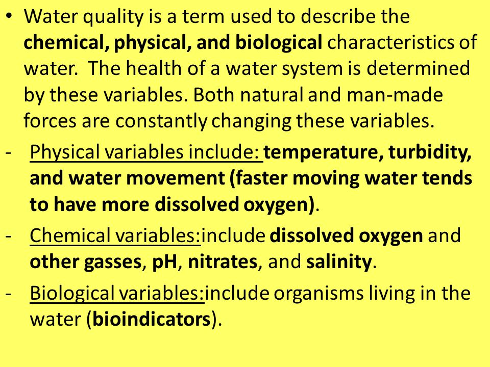 Water quality is a term used to describe the chemical, physical, and biological characteristics of water. The health of a water system is determined by these variables. Both natural and man-made forces are constantly changing these variables.