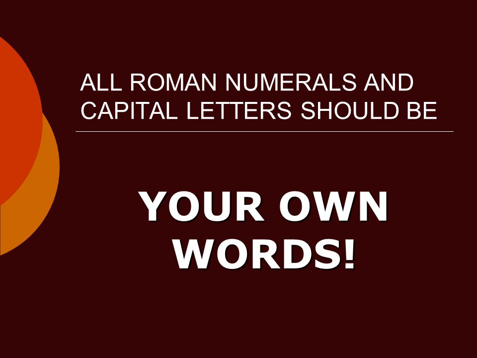 ALL ROMAN NUMERALS AND CAPITAL LETTERS SHOULD BE