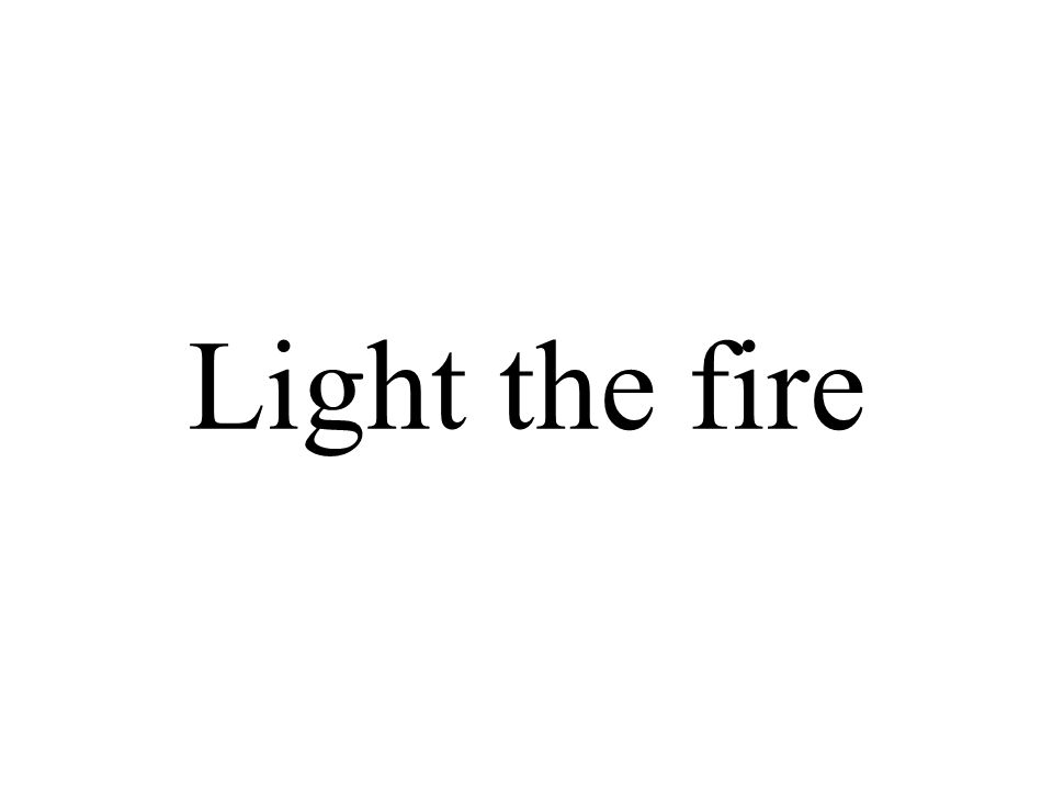 Light the fire