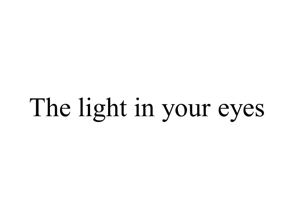 The light in your eyes