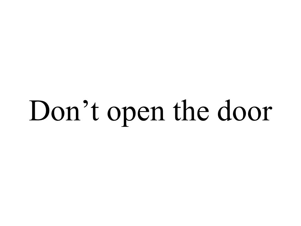 Don’t open the door